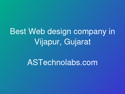 Best Web design company in Vijapur, Gujarat  at ASTechnolabs.com